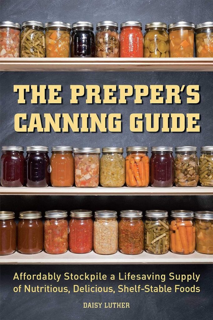 The Preppers Canning Guide: Affordably Stockpile a Lifesaving Supply of Nutritious, Delicious, Shelf-Stable Foods